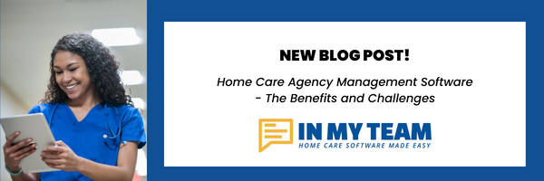 The Benefits of Using Home Care Agency Management Software